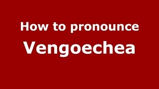 How to pronounce Vengoechea