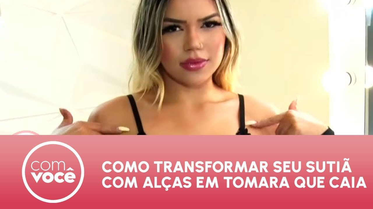 Como transformar seu sutiã com alças em tomara que caia - Com Você