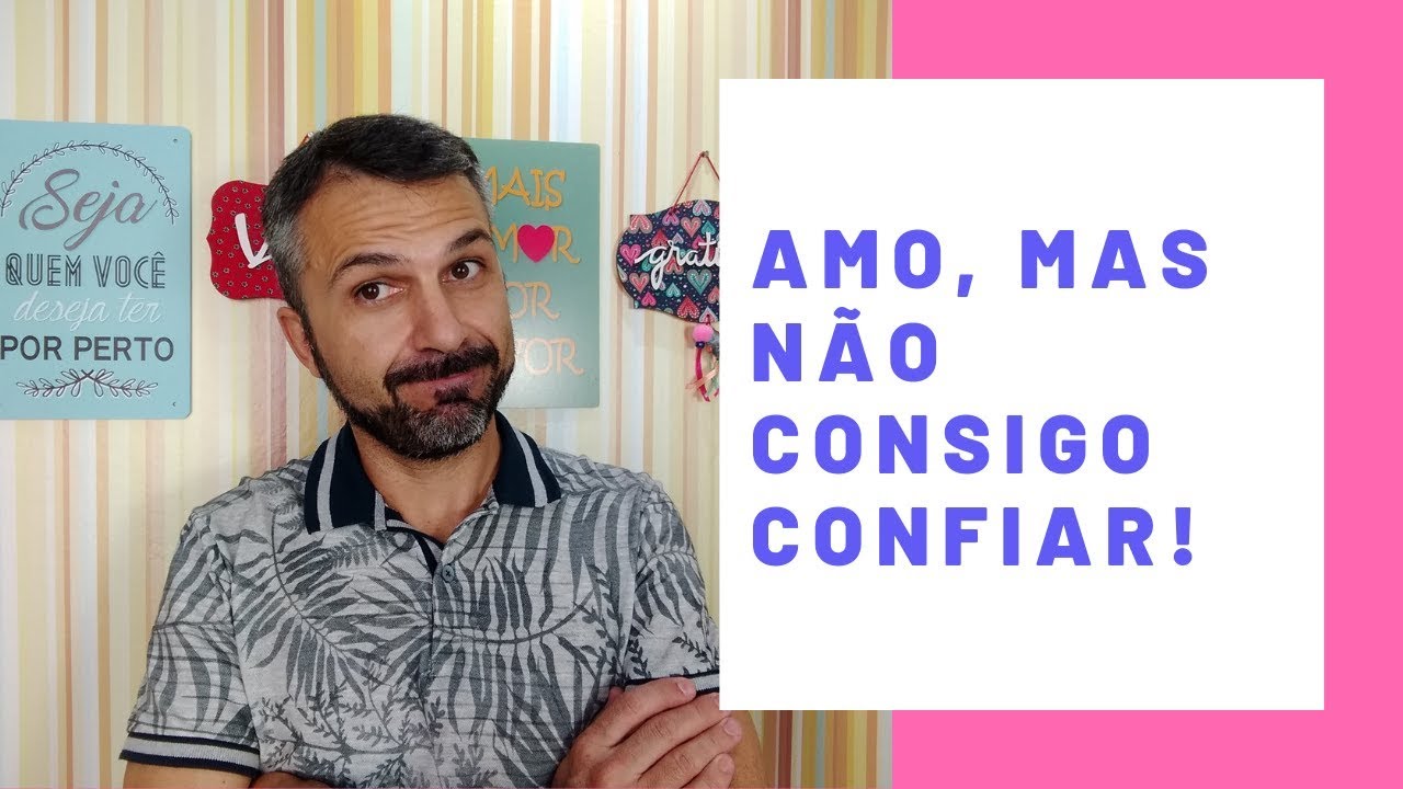 Amo, mas não consigo confiar!