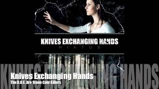 KNIVES EXCHANGING HANDS - The D.O.E. Are Stone Cold Killers