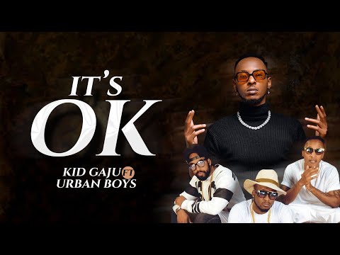 IT'S OKAY BY KID GAJU FT URBAN BOYS