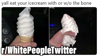 r/WhitePeopleTwitter | Boneless Ice Cream