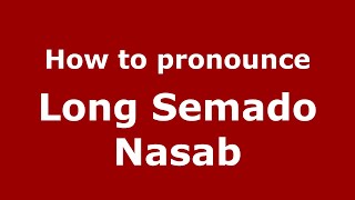 How to pronounce Long Semado Nasab
