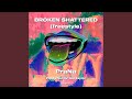 BROKEN SHATTERED (freestyle)