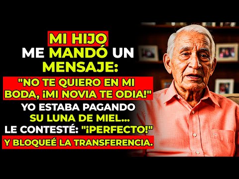 HISTORIA REAL: Mi Hijo Me Mandó Un Mensaje… “No Te Quiero En Mi Boda, Mi Novia Te Odia”…Entonces Yo…