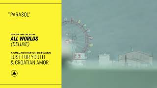 Lust For Youth &amp; Croatian Amor - Parasol (Official Audio)
