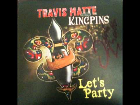 Travis Matte & The Kingpins - She Go Down