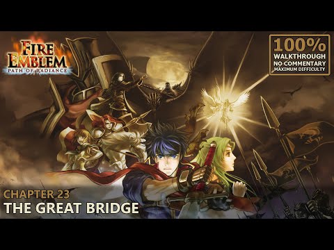 [Fire Emblem: Path of Radiance] 100% Walkthrough (Hard/Random) | 24.Chapter 23: The Great Bridge