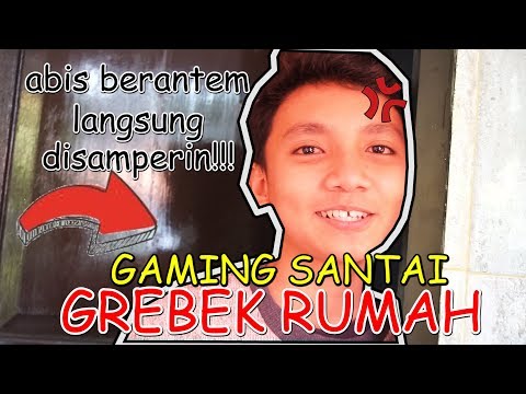 GREBEK RUMAH GAMING SANTAI