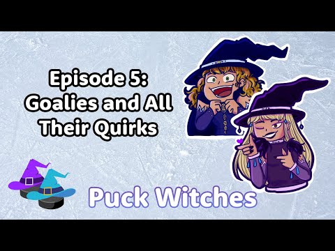 Goalies and All Their Quirks [Puck Witches Ep. 5]