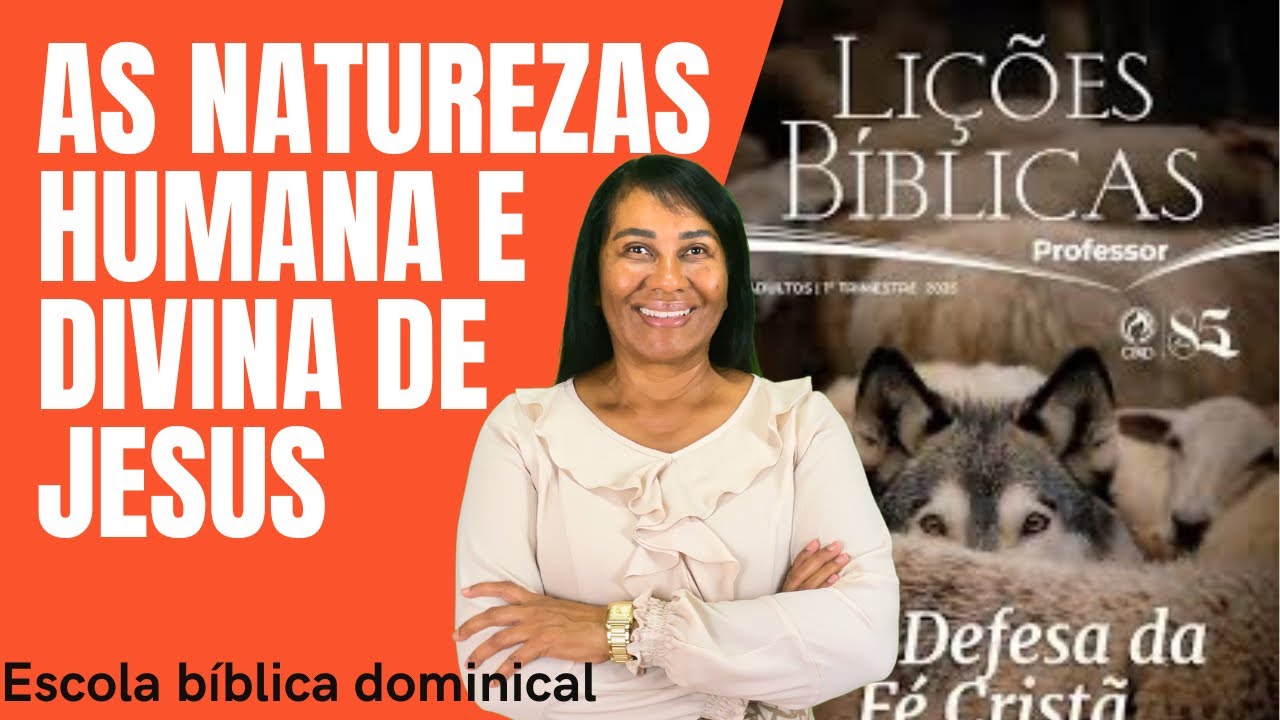 LIÇÃO 7 — AS NATUREZAS HUMANA E DIVINA DE JESUS — 1º trimestre de 2025 #ebd #escoladominical #fe