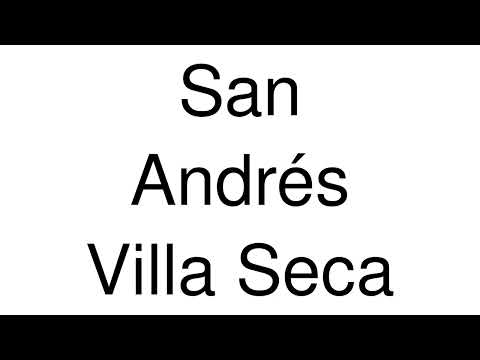 How to Pronounce San Andrés Villa Seca (Guatemala)
