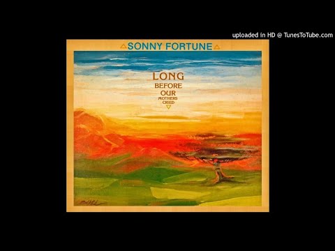 Sonny Fortune ► Long Before Our Mothers Cried [HQ Audio] 1974