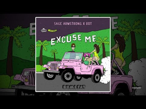 Sage Armstrong & BOT - Excuse Me