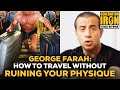 George Farah: How To Travel Before A Competition Without Ruining Your Physique