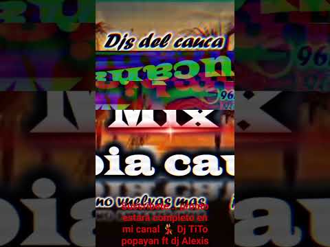 Mix Cumbia Caucana - Dj Tito Popayan Ft Dj Alexis Cajibio #caucacolombia #caucasuena  #djsdelcauca