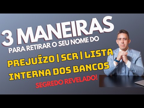 3 MANEIRAS PARA RETIRAR O SEU NOME DO PREJUÍZO, LISTA INTERNA, SCR DO BACEN  - Advogado Explica