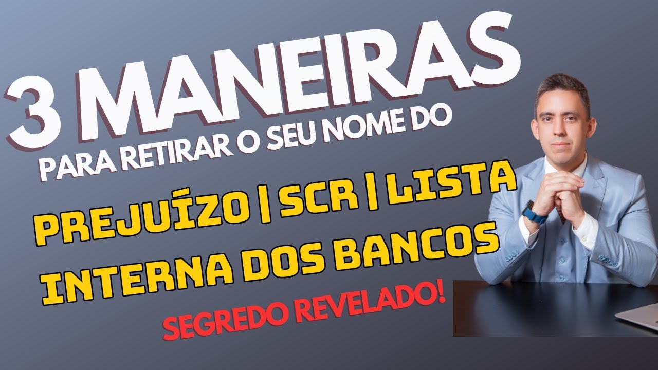 3 MANEIRAS PARA RETIRAR O SEU NOME DO PREJUÍZO, LISTA INTERNA, SCR DO BACEN  - Advogado Explica