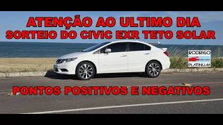 Atenção Ao Ultimo Dia Sorteio do Honda Civic EXR Pontos Positivos e Negativos Parte 2