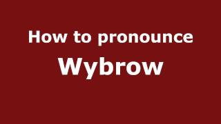 How to pronounce Wybrow