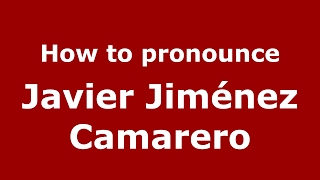How to pronounce Javier Jiménez Camarero