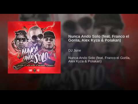 DJ June ft. Franco El Gorila, Alex Kyza & Polakan - Nunca Ando Solo pro.by Nan2 x DuB R x Guira