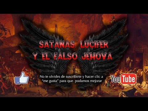 Satanás, Lucifer y el Falso Jehová : Primera Parte