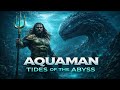 AQUAMAN TIDES OF THE ABYSS