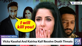 Vicky Kaushal And Katrina Kaif Receive Death Threats