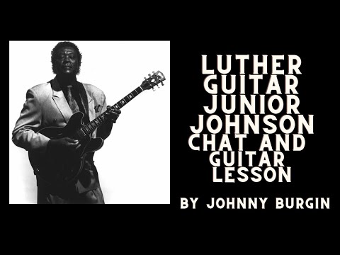 Luther Guitar Jr Johnson Chat and Lesson