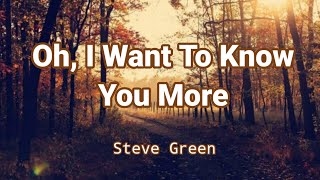 Oh, I Want To Know You More by Steve Green (Lyric Video)