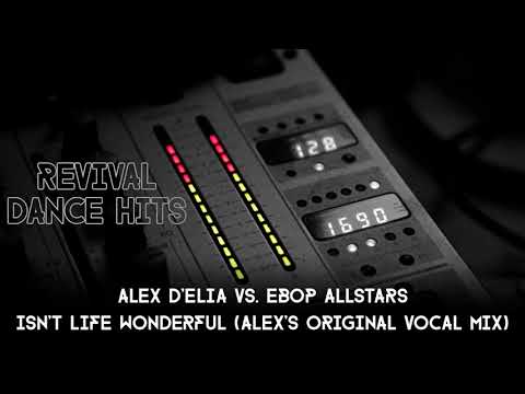 Alex D'Elia vs. Ebop Allstars - Isn't Life Wonderful (Alex's Original Vocal Mix) [HQ]