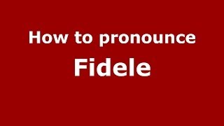 How to pronounce Fidele