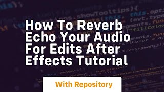 How to reverb echo your audio for edits after effects tutorial