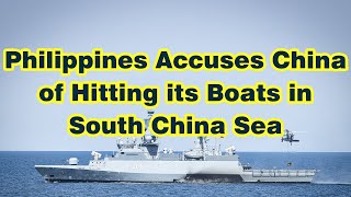 Philippines Accuses China of Hitting its Boats in South China Sea