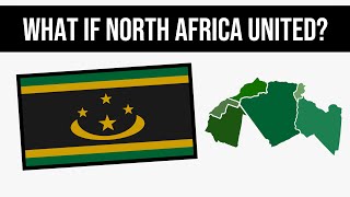What If North Africa United? | Alternate History