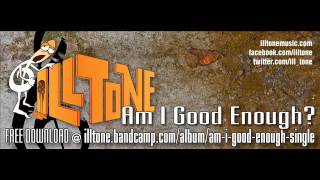 ILL TONE - Am I Good Enough? [single]