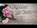 Mohabbat Main Toh Karta Hoon(LYRICS)Paras A, Manmeet k|Stebin Ben|Srishti,Amjad Nadeem Aamir,Azeem S