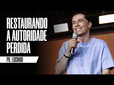 Restaurando a autoridade perdida | Pr. Lucinho Barreto