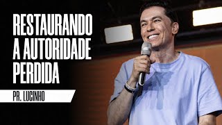 Restaurando a autoridade perdida | Pr. Lucinho Barreto