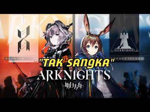 ARKNIGHTS x "Tak Sangka" (Yonnyboii, Zynakal, ASYRAF NASIR) Fanmade AMV