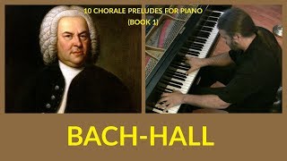 BACH-HALL: 10 Chorale Preludes for Piano | Book 1 (complete)