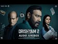 Drishyam 2 Audio Jukebox Ajay Devgn Akshaye Tabu Shriya Ishita DSP Amitabh B