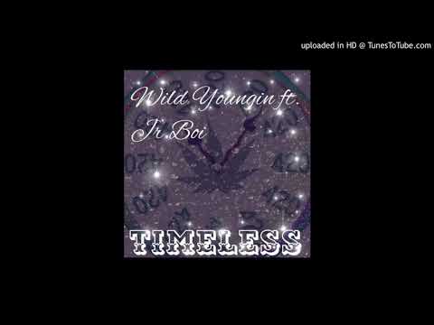 Wild youngin - Timeless ft. Jr.Boi
