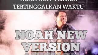 Download lagu NOAH NEW VERSION TERTINGGALKAN WAKTU... mp3
