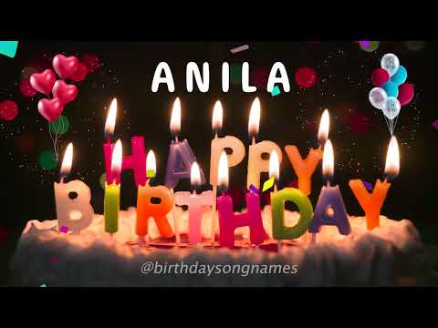 Happy Birthday Anila - Happy Birthday To You Song