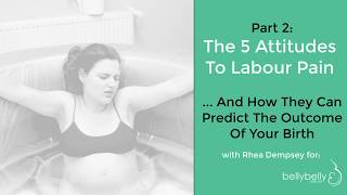 5 Attitudes To Pain In Labour - Part 2