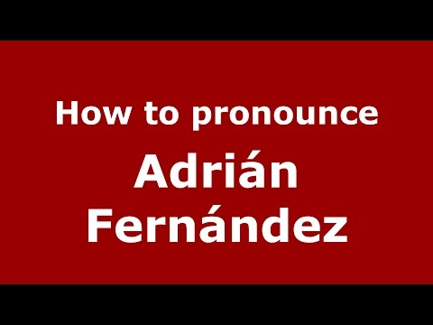 How to pronounce Adrián Fernández