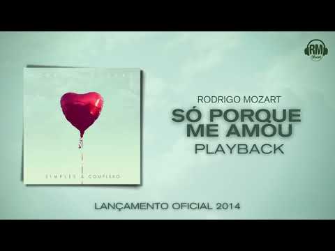Rodrigo Mozart - Só porque me amou "Playback"