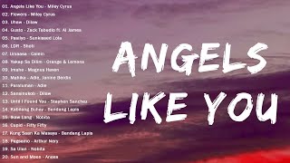 Angels Like You - Miley Cyrus, Flowers, Uhaw, Gusto ...(Mix) New OPM Love Songs Tagalog 2023